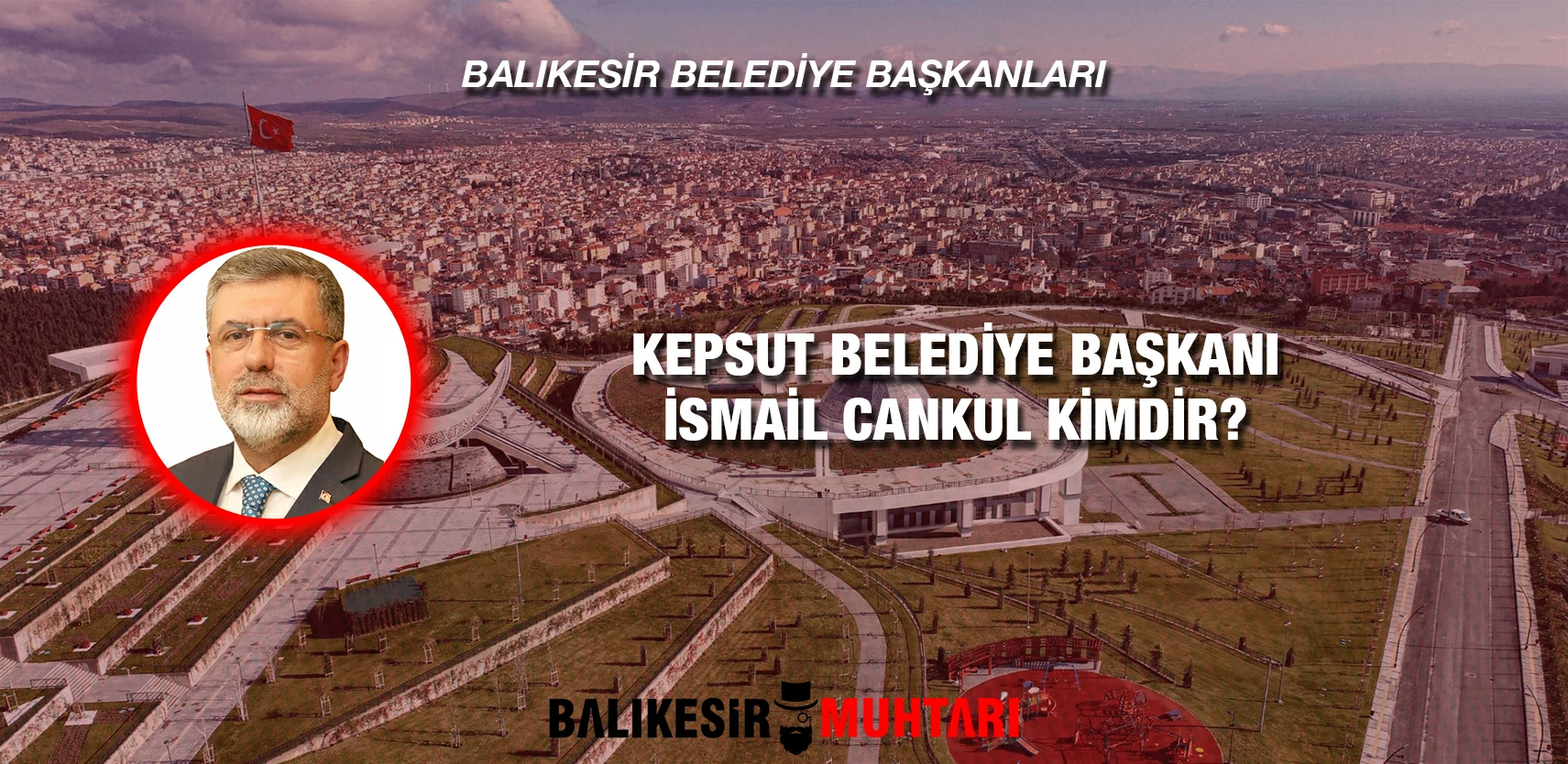 İSMAİL CANKUL KİMDİR?