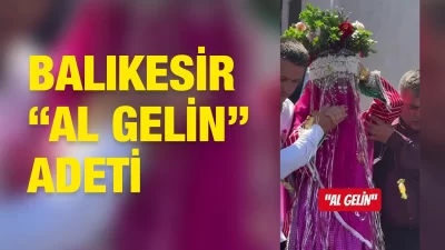 Balıkesir’in Dursunbey İlçesinde “Al Gelin” Adeti
